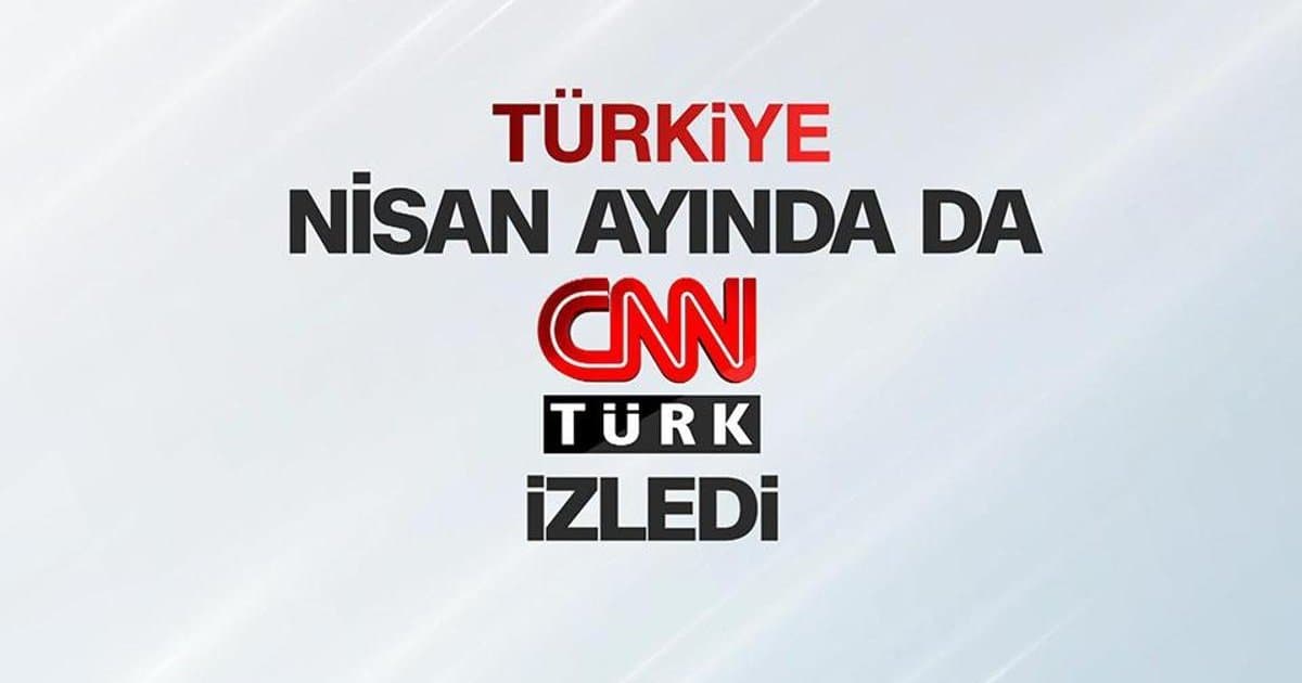 Türkiye Nisan Ayında CNN TÜRK'ü Tercih Etti