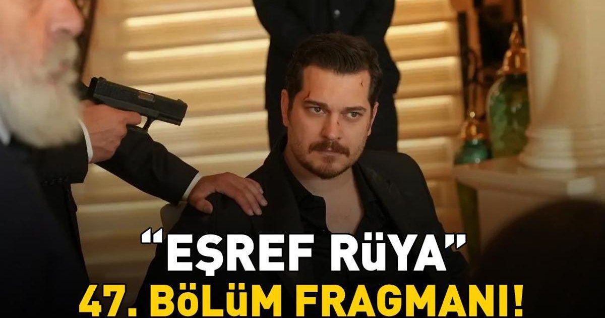 Eşref Rüya 47. Bölüm Fragmanı Yayınlandı mı?