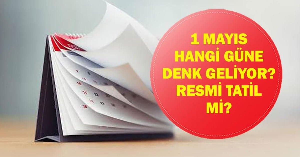 1 Mayıs Emek ve Dayanışma Günü resmi tatil mi?