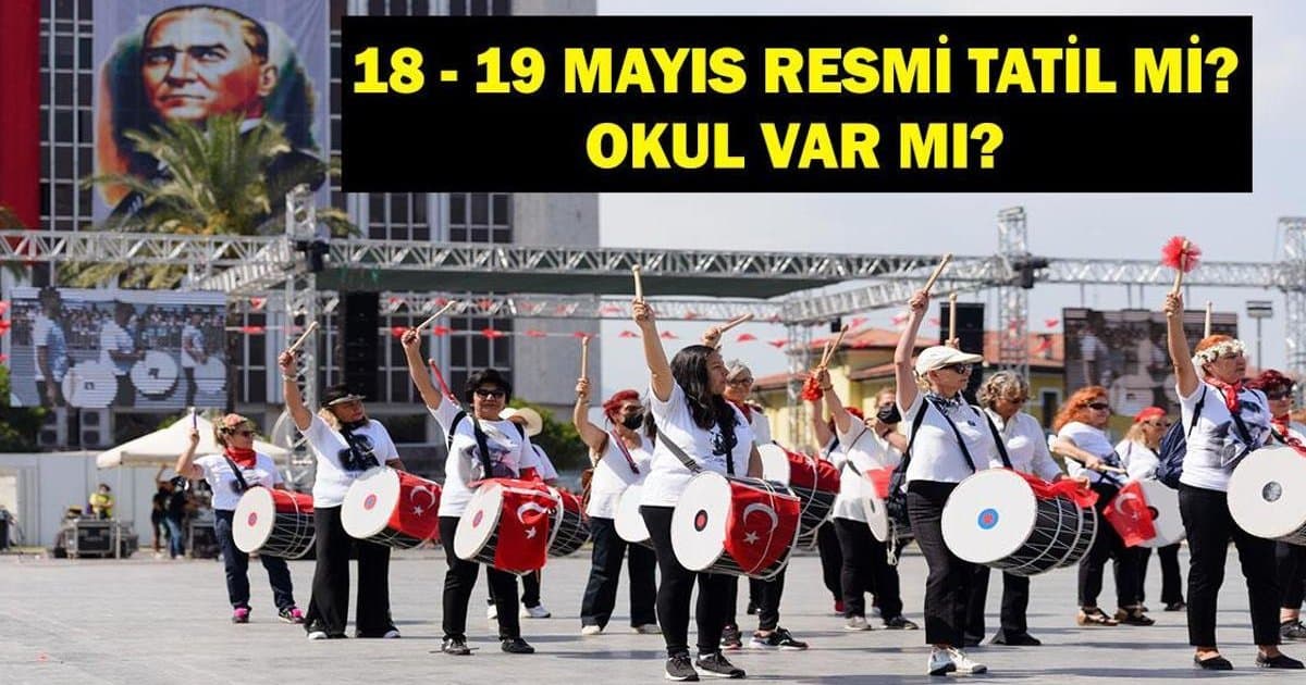 19 Mayıs Okullar Tatil Mi? 18 Mayıs Resmi Tatil mi?