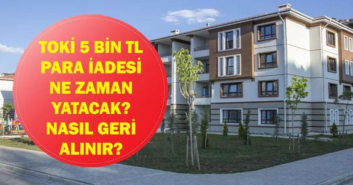 TOKİ Para İadesi 2026: 5 Bin TL Nasıl Geri Alınır?