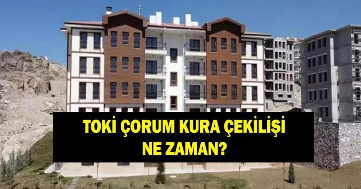 TOKİ Çorum Kura Sonuçları Ne Zaman Açıklanacak?