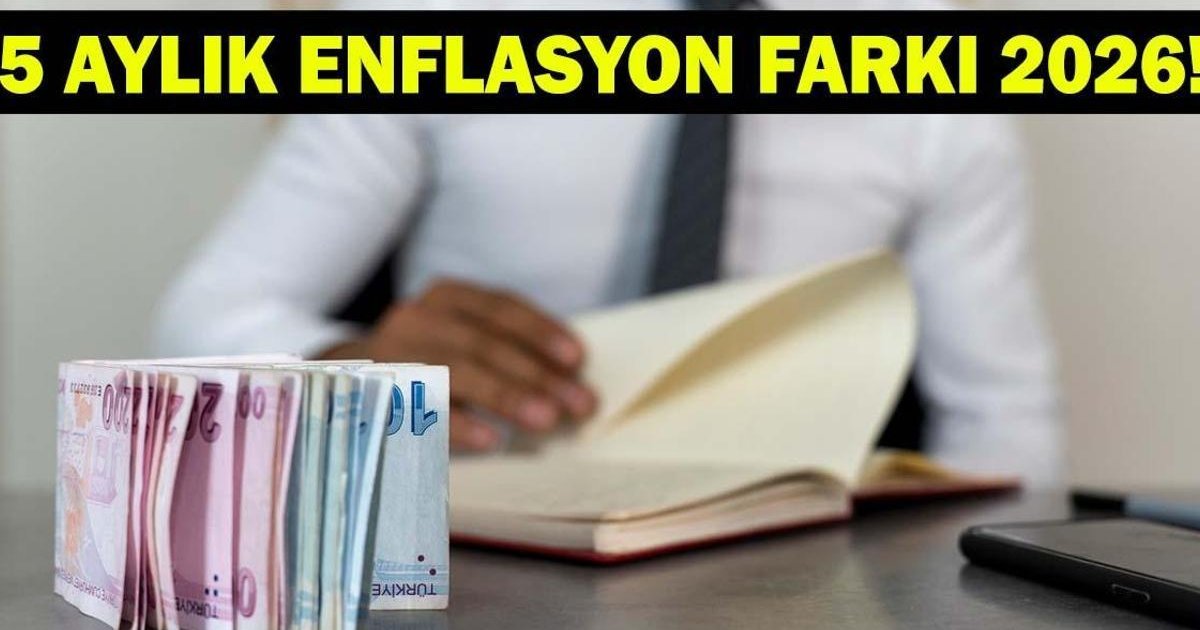 5 Ayda Enflasyon Farkı 2026! Emekli ve Memur Zam Oranı