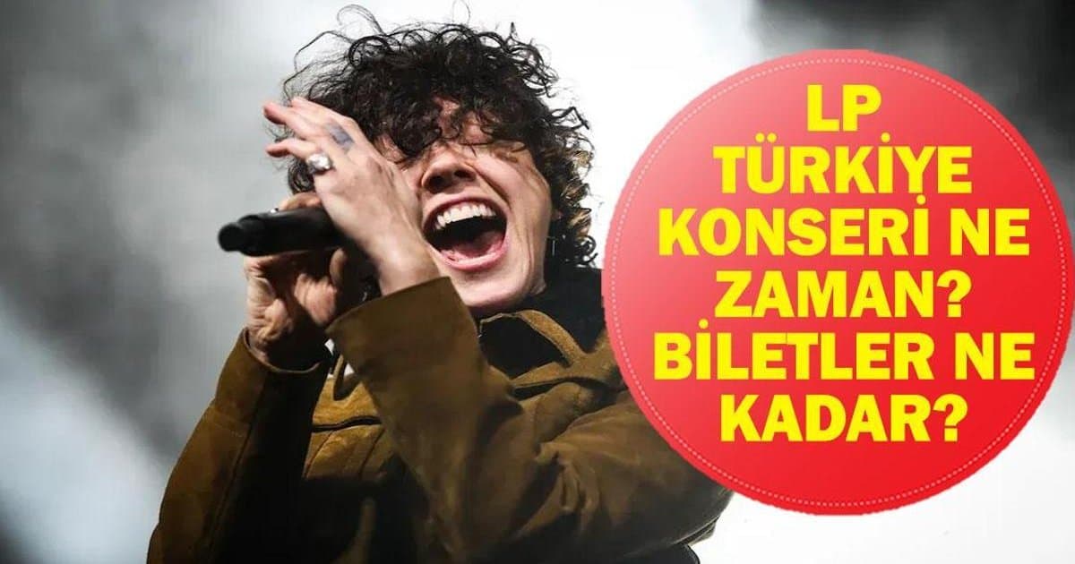 LP Konserleri Türkiye'de: İstanbul, Ankara, İzmir Tarihleri
