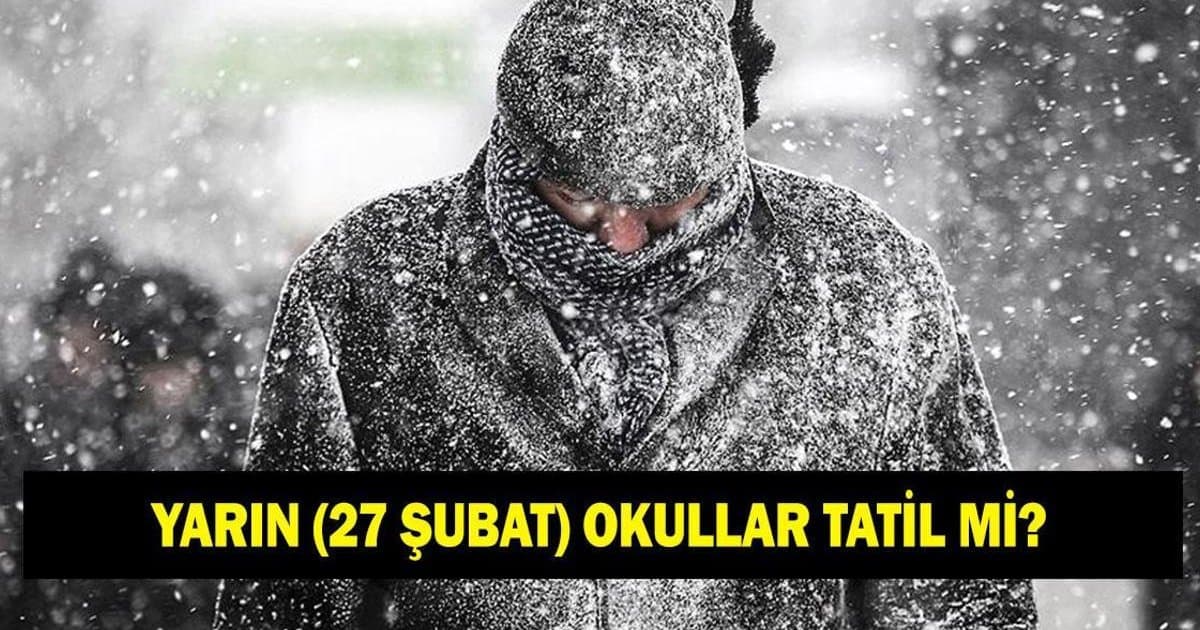 Yarın Okullar Tatil Mi? 27 Şubat Kar Tatili Açıklaması