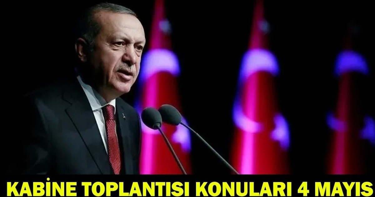 Kabine Toplantısı 4 Mayıs'ta: Gündemde Neler Var?
