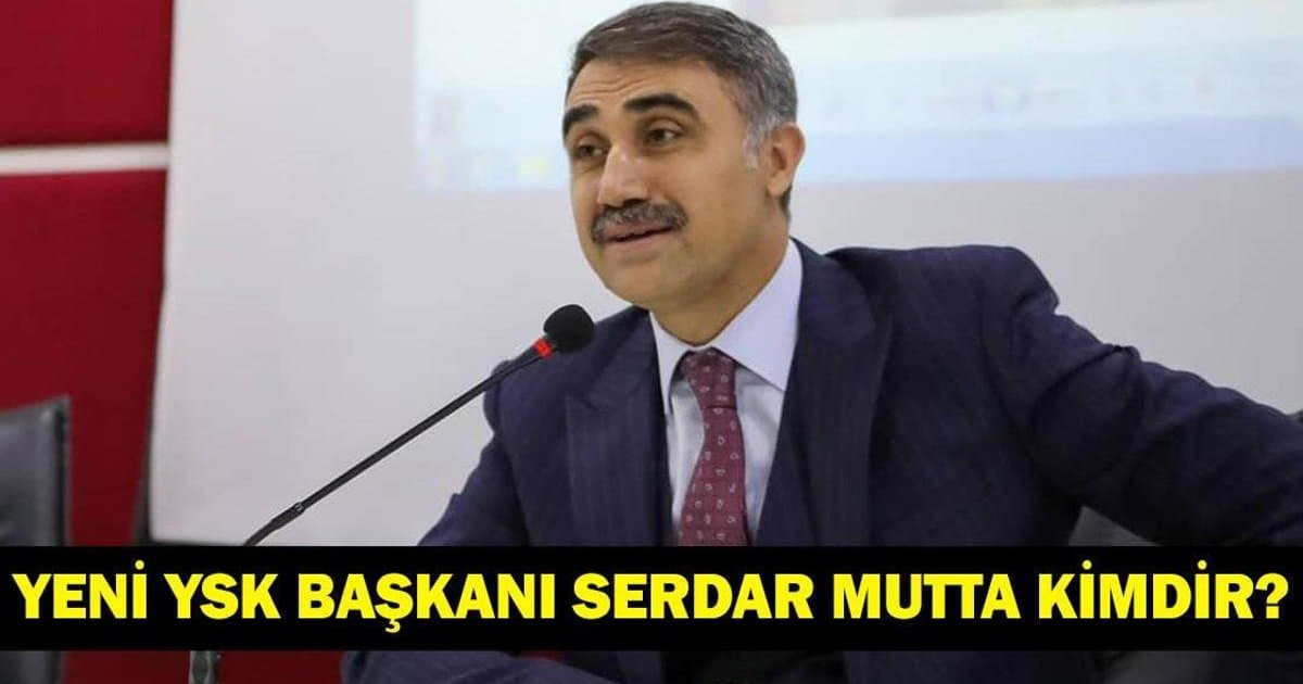 YSK'nın Yeni Başkanı Serdar Mutta Kimdir?