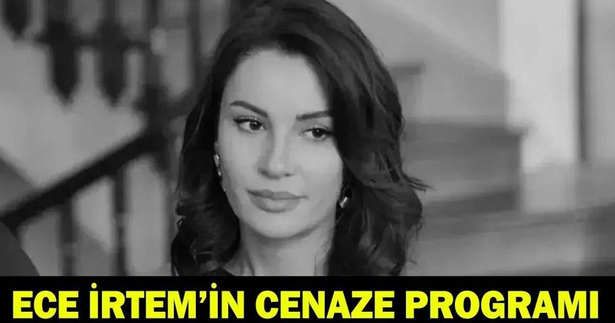 Ece İrtem'in Cenaze Programı Belli Oldu!