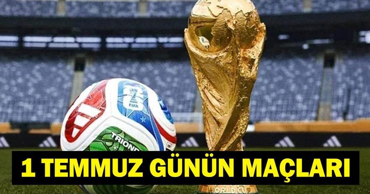 1 Temmuz 2026 Dünya Kupası Maçları