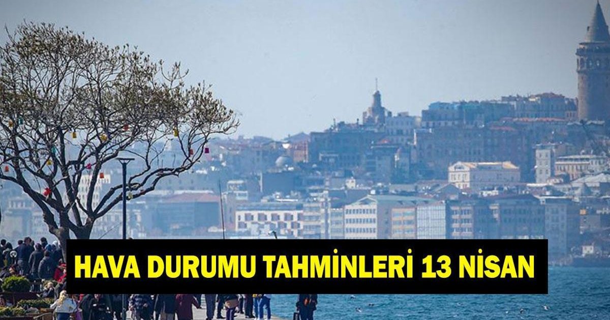 13 Nisan hava durumu: Bahar geliyor!