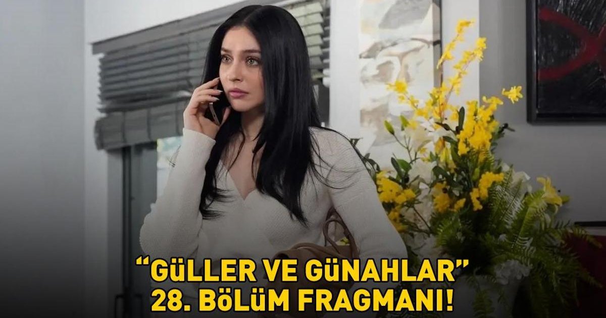 Güller ve Günahlar 28. Bölüm Fragmanı Yayınlandı mı?