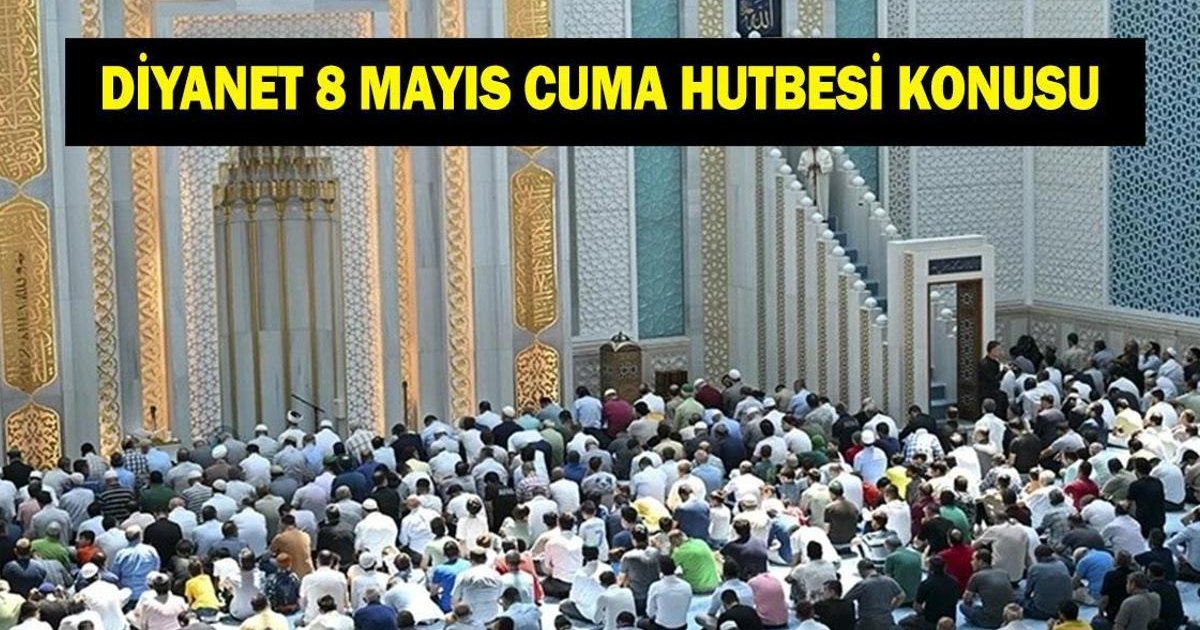 Diyanet 8 Mayıs Cuma Hutbesi Konusunu Açıkladı