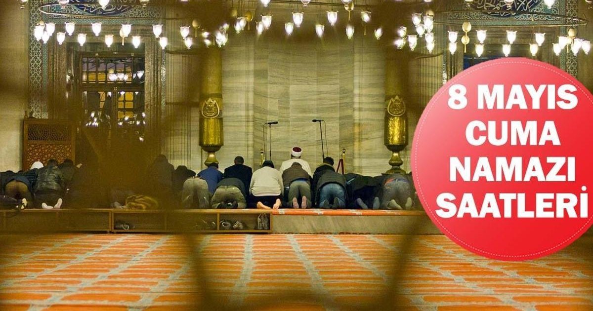 8 Mayıs Cuma Namazı Saatleri ve Vakitleri