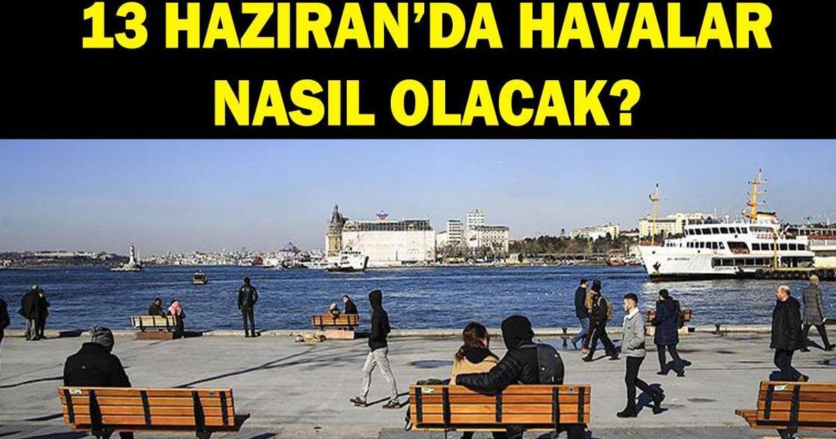 İl il hava durumu 13 Haziran: Hafta sonu hava nasıl olacak?