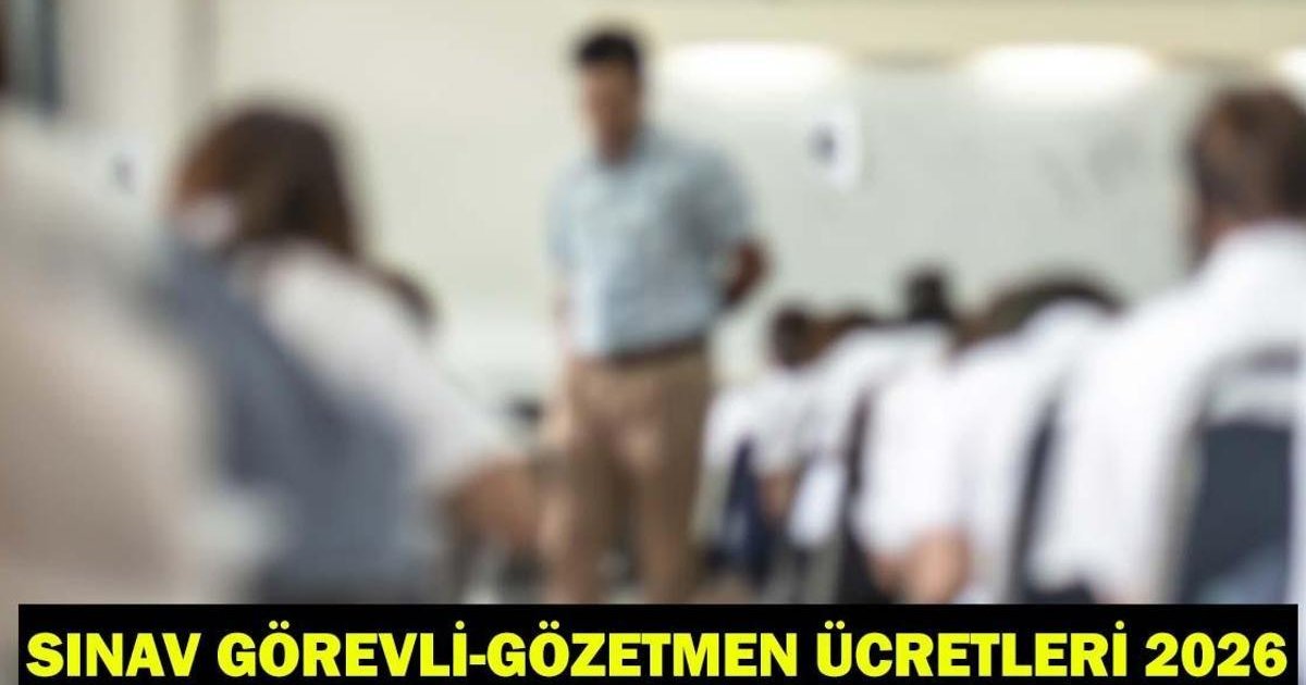 2026 ÖSYM-MEB sınav görevlisi ücretleri ne kadar oldu?
