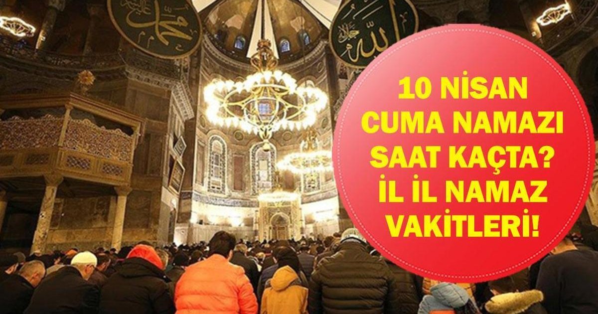 10 Nisan 2026 Cuma Namazı Saatleri ve Vakitleri