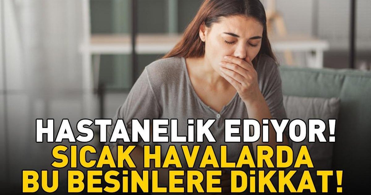 Sıcak havalarda gıda zehirlenmelerine dikkat!