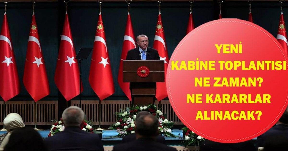 Kabine Toplantısı Ne Zaman ve Konuları Neler?