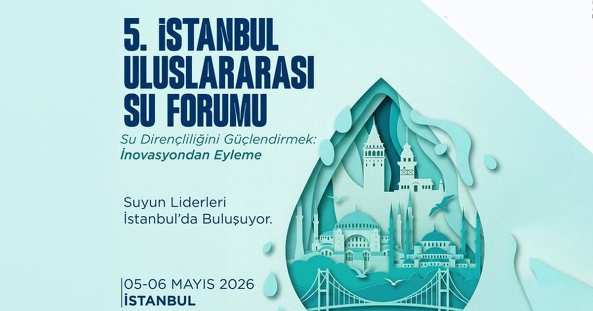 5. İstanbul Uluslararası Su Forumu İstanbul'da düzenlenecek