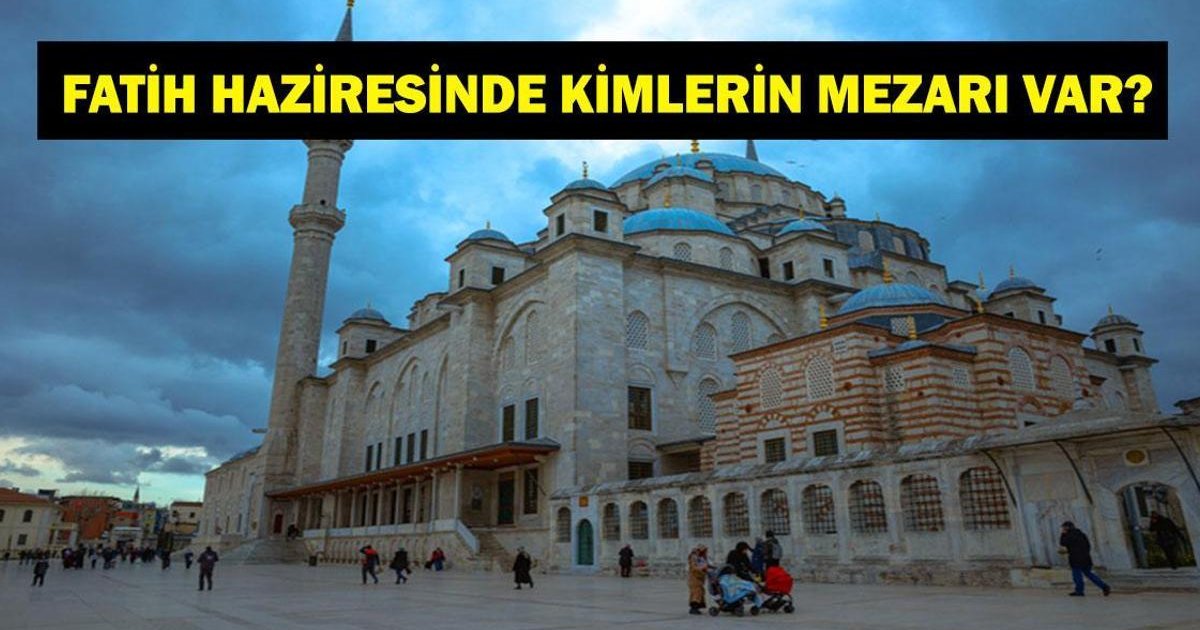 Fatih Haziresinde Kimler Yatıyor?