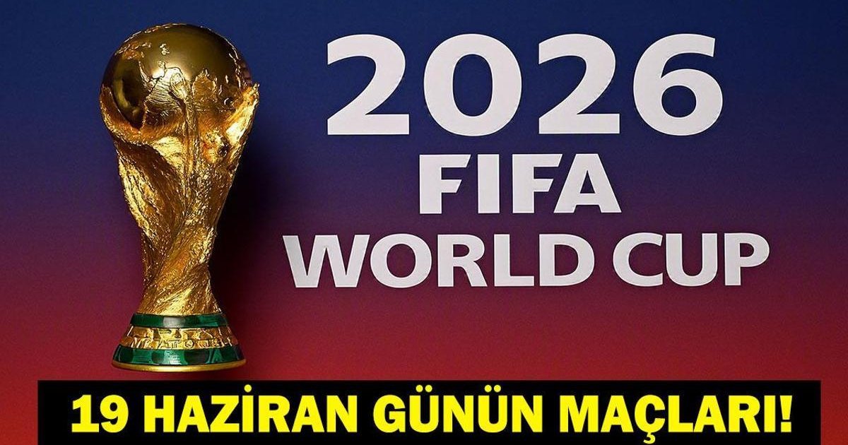 19 Haziran 2026 Günün Maçları ve Programı
