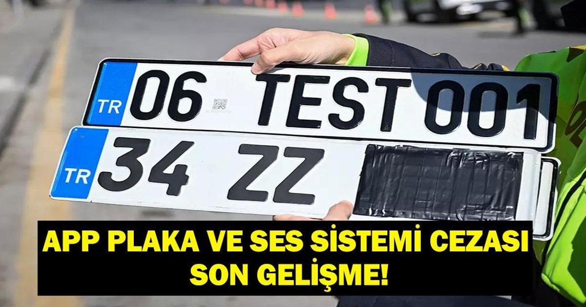 APP Plaka ve Ses Sistemi Cezaları: Son Durum ve Değişiklikler