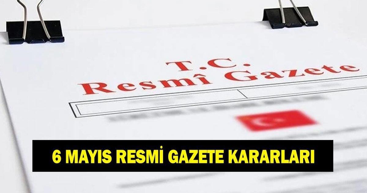 Resmi Gazete 6 Mayıs 2026 kararları yayınlandı