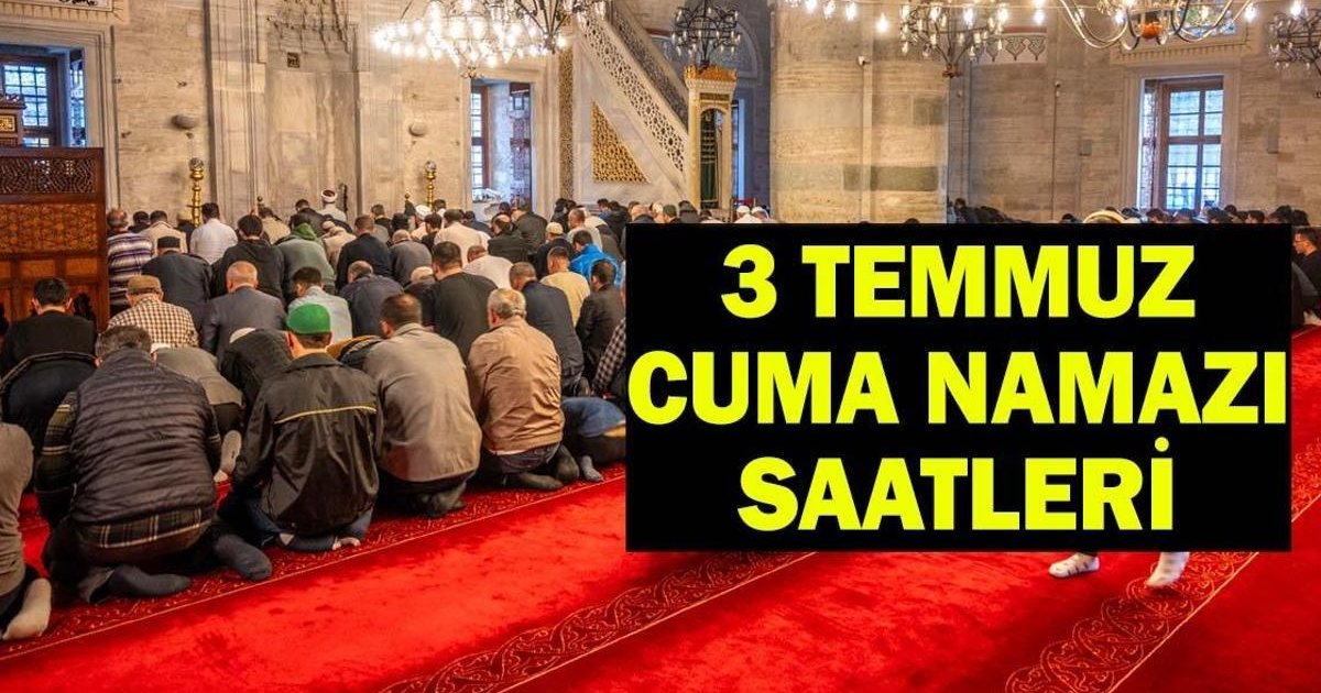 Cuma Namazı Saatleri 3 Temmuz 2026